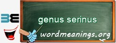 WordMeaning blackboard for genus serinus